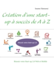 Creation d'une start-up a succes de A a Z : Reussir votre Start-up 2.0 Web et Mobile - Book