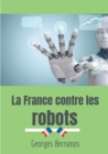 La France contre les robots : La mise en garde de Georges Bernanos contre la civilisation des machines - Book