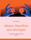 Adopter SharePoint sans developper : De SharePoint a Microsoft Teams -Tome 2 - Book