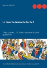 Le tarot de Marseille facile ! : Tirez 4 lames... & lisez la reponse a votre question ! - Book
