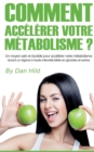 Comment accelerer votre metabolisme ? : Un moyen sain et durable pour accelerer votre metabolisme durant un regime a haute intensite, faible en glucides et autres. - Book
