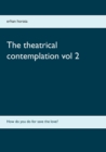 The theatrical contemplation vol 2 : How do you do for save the love? - Book