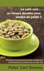 Le cafe vert - un moyen durable pour perdre du poids? : Comment vous pouvez perdre rapidement et facilement du poids avec le cafe vert - Book