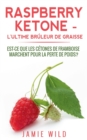 Raspberry Ketone - l'Ultime Bruleur de Graisse : Est-ce que les Cetones de Framboise Marchent Pour la Perte de Poids? - Book