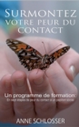 Surmontez votre peur du contact : Un programme de formation: En sept etapes de peur du contact a un papillon social - Book