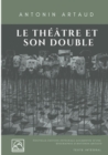 Le Theatre et son double : Nouvelle edition augmentee d'une biographie d'Antonin Artaud (texte integral) - Book