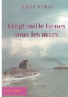Vingt mille lieues sous les mers : Un roman d'aventures de Jules Verne (texte integral) - Book