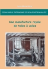 Essai Sur Le Patrimoine de Beaufort-En-Vallee : Une Manufacture Royale de Toiles a Voiles - Book
