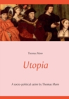 Utopia : A socio-political satire by Thomas More (unabridged text) - Book