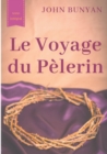 Le Voyage du Pelerin (texte integral de 1773) : un bouleversant temoignage sur le cheminement spirituel quotidien de tout chretien - Book
