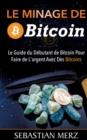 Le Minage De Bitcoin 101 : Le Guide du Debutant de Bitcoin Pour Faire de L'argent Avec Des Bitcoins - Book