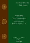 Histoire Ecclesiastique, Francais-Grec, Tome 1 : Livres 1 a 3 - Book