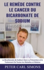 Le Remede Contre Le Cancer du Bicarbonate De Sodium - Fraude ou Miracle? : Le Bicarbonate de Sodium Dans La Prevention et le Traitement De Toutes les Maladies et Malaise - Book