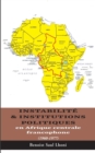 Instabilit? & institutions politiques en Afrique centrale francophone : 1960-1977 - Book
