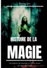 Histoire de la Magie : Une histoire des procedes et rituels secrets au cours des siecles (edition integrale: 7 livres) - Book