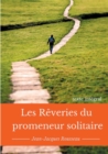 Les r?veries du promeneur solitaire : Le testament posthume et inachev? de Jean-Jacques Rousseau (texte int?gral) - Book
