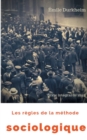 Les regles de la methode sociologique (texte integral de 1895) : Le plaidoyer d'Emile Durkheim pour imposer la sociologie comme une science nouvelle - Book