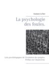 La psychologie des foules. : Lois psychologiques de l'evolution des peuples. Preface de Chaulveron. - Book