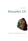 Descartes 3.0 : Metaphysical Meditations reviewed - Book