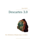 Descartes 3.0 : Mes Meditations Metaphysiques revisitees - Book