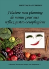 J'elabore mon planning de menus pour mes reflux gastro-oesophagiens - Book