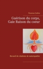 Guerison du corps, Gaie Raison du coeur : Recueil de citations naturopathiques - Book