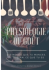 Physiologie du gout : Dis-moi ce que tu manges, je te dirai ce que tu es: etude scientifique (et drolatique) de la gastronomie francaise - Book