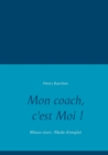 Mon coach, c'est Moi ! : Mieux vivre: Mode d'emploi - Book