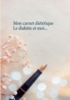 Mon carnet dietetique : le diabete et moi... - Book