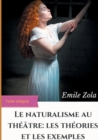 Le Naturalisme au theatre : les theories et les exemples: edition integrale augmentee - Book