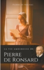 La vie amoureuse de Pierre de Ronsard : Compagnes, muses et figures f?minines de l'auteur de "Mignonne allons voir si la rose" - Book