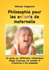 Philosophie pour les enfants de maternelle : Un guide sur differentes thematiques rempli d'astuces, de conseils et d'histoires a lire ensemble - Book