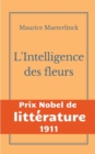 L'Intelligence des fleurs : Une oeuvre de l'auteur symboliste belge Maurice Maeterlinck - Prix Nobel de Litterature 1911 - Book