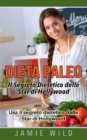 Dieta Paleo - Il Segreto Dietetico delle Star di Hollywood : Usa il segreto dietetico delle Star di Hollywood - Book
