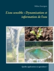 L'eau sensible : Dynamisation et information de l'eau: Quelles applications en agriculture ? - Book