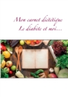 Mon carnet dietetique : le diabete et moi... - Book