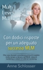 Con dodici risposte per un adeguato successo MLM : Che cosa dovresti considerare prima di investire molto tempo e denaro nell'MLM, network marketing o sistemi di referral marketing - Book