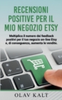 Recensioni positive per il mio negozio Etsy : Moltiplica il numero dei feedback positivi per il tuo negozio on-line Etsy e, di conseguenza, aumenta le vendite. - Book