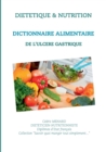 Dictionnaire alimentaire de l'ucere gastrique - Book