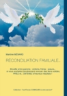 Reconciliation Familiale... : Brouille entre parents - enfants, freres - soeurs... si vous souhaitez sincerement renouer des liens solides, PRIEZ et... OBTENEZ d'heureux resultats ! - Book