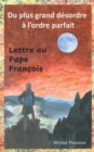 Du plus grand desordre a l'ordre parfait : Lettre au Pape Francois - Book