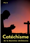 Catechisme de la Doctrine chretienne : Catechisme de Saint Pie X (edition integrale) - Book