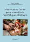 Mes recettes faciles pour les coliques nephretiques calciques. : Volume 1. - Book