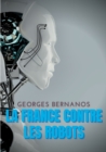 La France contre les robots : Une mise en garde de Georges Bernanos contre la civilisation des machines - Book