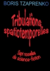 Tribulations spatiotemporelles : Sept nouvelles de science-fiction - Book