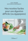 Mes recettes faciles pour une digestion difficile (ou dyspepsies). : Volume 1. - Book