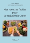 Mes recettes faciles pour la maladie de Crohn : Volume 1. - Book