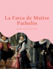 La Farce de Maitre Pathelin : une piece de theatre (farce) de la fin du Moyen Age - Book