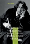 Le D?clin du Mensonge; Plume, Crayon, Poison (Etude en vert) : Suivi de Le Critique Artiste avec quelques remarques sur l'importance de ne rien faire - Book