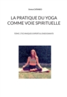 La pratique du yoga comme voie spirituelle : Tome 2 techniques experts & enseignants - Book